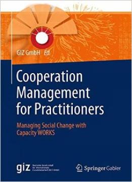 Cooperation Management For Practitioners: Managing Social Change With Capacity Works