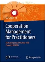 Cooperation Management For Practitioners: Managing Social Change With Capacity Works