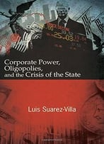 Corporate Power, Oligopolies, And The Crisis Of The State