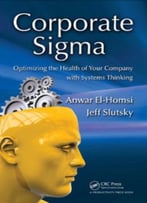Corporate Sigma: Optimizing The Health Of Your Company With Systems Thinking