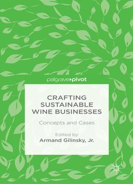 Crafting Sustainable Wine Businesses: Concepts And Cases