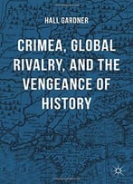 Crimea, Global Rivalry, And The Vengeance Of History