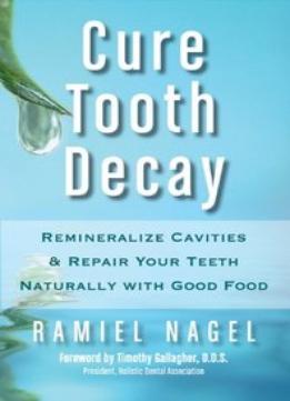Cure Tooth Decay: Heal And Prevent Cavities With Nutrition