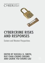 Cybercrime Risks And Responses: Eastern And Western Perspectives