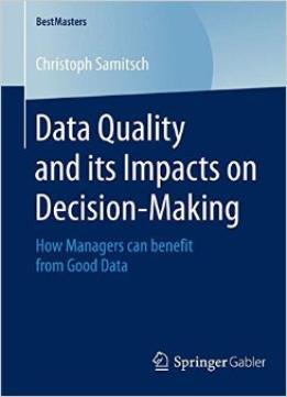 Data Quality And Its Impacts On Decision-Making: How Managers Can Benefit From Good Data