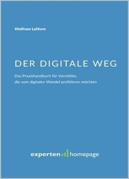 Der Digitale Weg: Das Praxishandbuch Für Vermittler, Die Vom Digitalen Wandel Profitieren Möchten