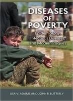 Diseases Of Poverty: Epidemiology, Infectious Diseases, And Modern Plagues