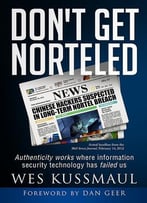 Don’T Get Norteled: Authenticity Works Where Information Security Technology Has Failed Us