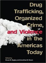 Drug Trafficking, Organized Crime, And Violence In The Americas Today