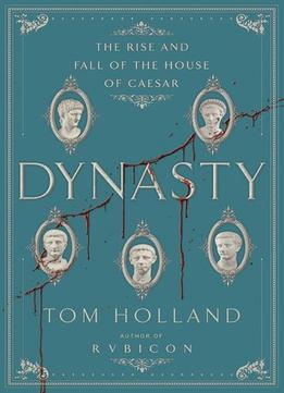 Dynasty: The Rise And Fall Of The House Of Caesar