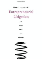 Entrepreneurial Litigation: Its Rise, Fall, And Future