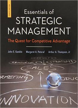 Essentials Of Strategic Management: The Quest For Competitive Advantage (4Th Edition)