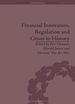 Financial Innovation, Regulation And Crises In History