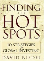 Finding The Hot Spots: 10 Strategies For Global Investing