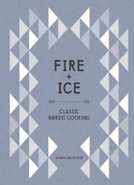 Fire And Ice: Classic Nordic Cooking