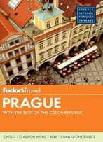 Fodor’S Prague: With The Best Of The Czech Republic