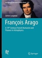 François Arago: A 19th Century French Humanist And Pioneer In Astrophysics
