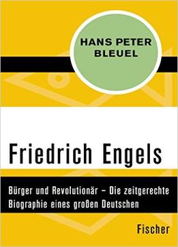 Friedrich Engels: Bürger Und Revolutionär – Die Zeitgerechte Biographie Eines Großen Deutschen