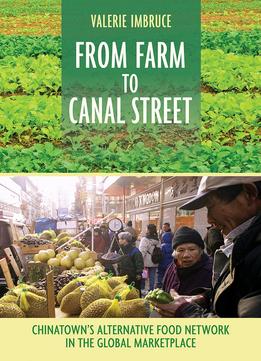 From Farm To Canal Street: Chinatown’S Alternative Food Network In The Global Marketplace