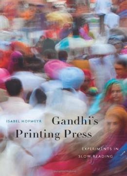 Gandhi’S Printing Press: Experiments In Slow Reading