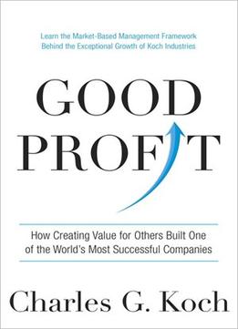 Good Profit: How Creating Value For Others Built One Of The World’S Most Successful Companies