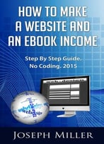 How To Make A Website And An Ebook Income: Step By Step Guide. No Coding. 2015