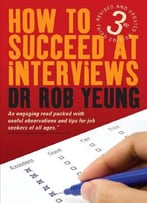 How To Succeed At Interviews: Includes Over 200 Interview Questions