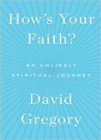 How’S Your Faith?: An Unlikely Spiritual Journey