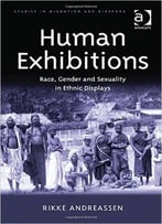 Human Exhibitions: Race, Gender And Sexuality In Ethnic Displays