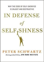 In Defense Of Selfishness: Why The Code Of Self-Sacrifice Is Unjust And Destructive