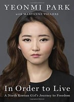 In Order To Live: A North Korean Girl’S Journey To Freedom