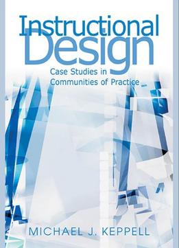 Instructional Design: Case Studies In Communities Of Practice