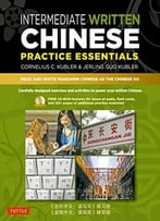 Intermediate Written Chinese Practice Essentials: Read And Write Mandarin Chinese As The Chinese Do
