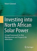 Investing Into North African Solar Power: A Legal Framework For Risk Management And Prospects For Arbitration