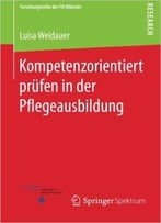 Kompetenzorientiert Prüfen In Der Pflegeausbildung (Forschungsreihe Der Fh Münster)