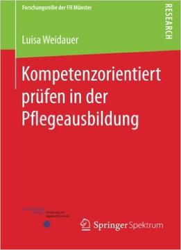 Kompetenzorientiert Prüfen In Der Pflegeausbildung (Forschungsreihe Der Fh Münster)