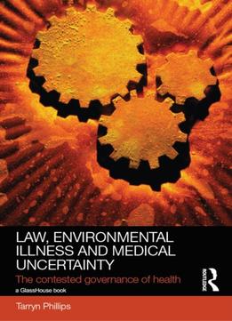 Law, Environmental Illness And Medical Uncertainty: The Contested Governance Of Health