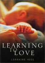 Learning To Love: The Developing Relationships Between Mother, Father And Baby During The First Year
