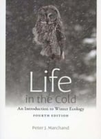 Life In The Cold: An Introduction To Winter Ecology (4th Edition)