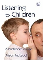 Listening To Children: A Practitioner’S Guide