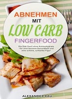 Low Carb Diät: Abnehmen Mit Low Carb – Fingerfood: Die Diät (Fast) Ohne Kohlenhydrate