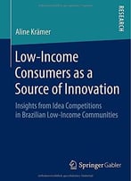Low-Income Consumers As A Source Of Innovation: Insights From Idea Competitions In Brazilian Low-Income Communities