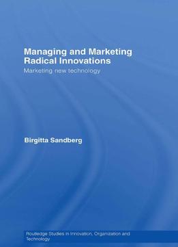 Managing And Marketing Radical Innovations: Marketing New Technology