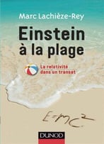 Marc Lachièze-Rey, Einstein À La Plage: La Relativité Dans Un Transat