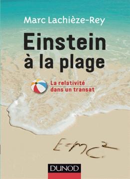 Marc Lachièze-Rey, Einstein À La Plage: La Relativité Dans Un Transat