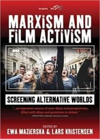 Marxism And Film Activism: Screening Alternative Worlds