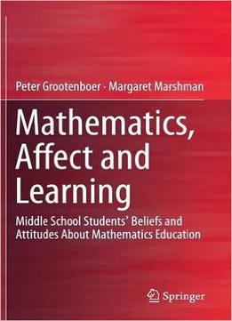 Mathematics, Affect And Learning: Middle School Students’ Beliefs And Attitudes About Mathematics Education