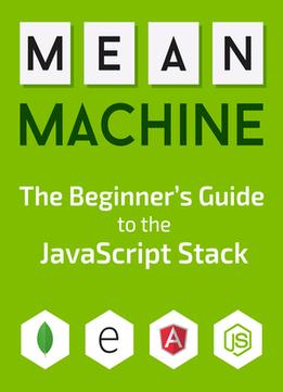 Mean Machine: A Beginner’S Practical Guide To The Javascript Stack
