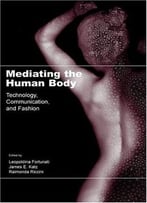 Mediating The Human Body: Technology, Communication, And Fashion