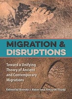 Migration And Disruptions: Toward A Unifying Theory Of Ancient And Contemporary Migrations